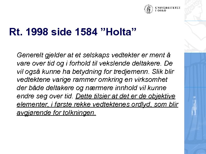 Rt. 1998 side 1584 ”Holta” Generelt gjelder at et selskaps vedtekter er ment å