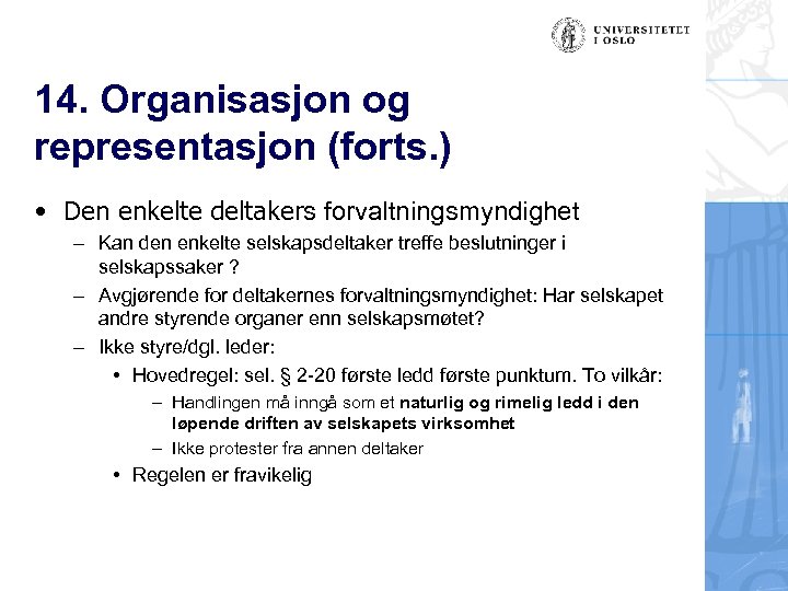 14. Organisasjon og representasjon (forts. ) • Den enkelte deltakers forvaltningsmyndighet – Kan den