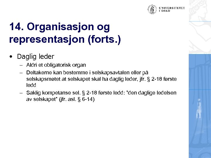 14. Organisasjon og representasjon (forts. ) • Daglig leder – Aldri et obligatorisk organ