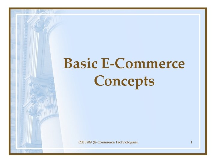 Basic E-Commerce Concepts CSI 5389 (E-Commerce Technologies) 1 