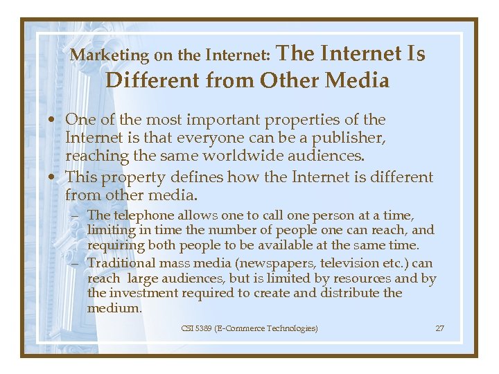 Marketing on the Internet: The Internet Is Different from Other Media • One of