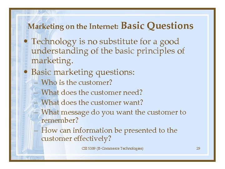 Marketing on the Internet: Basic Questions • Technology is no substitute for a good