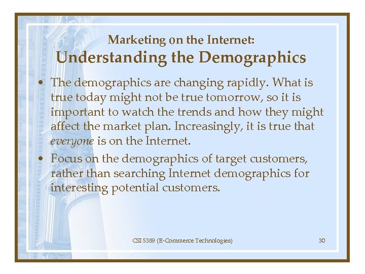 Marketing on the Internet: Understanding the Demographics • The demographics are changing rapidly. What