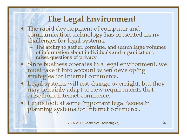 The Legal Environment • The rapid development of computer and communication technology has presented