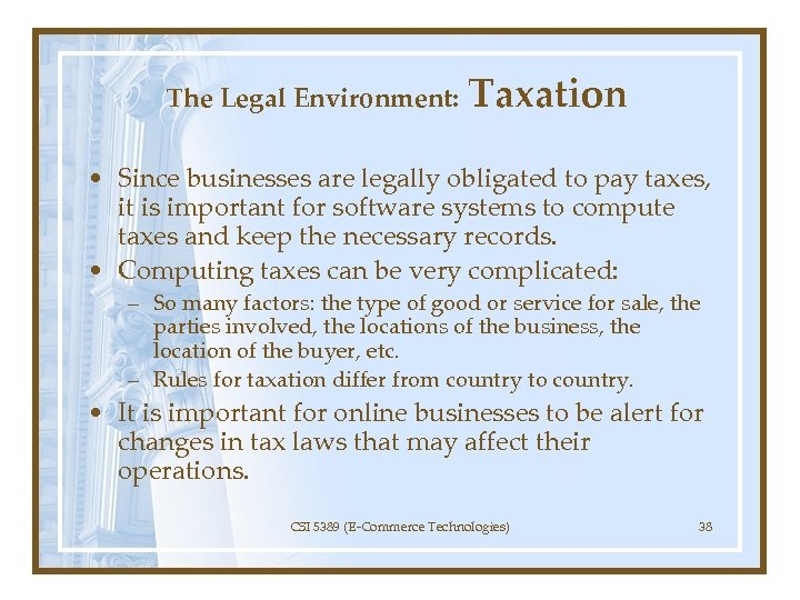The Legal Environment: Taxation • Since businesses are legally obligated to pay taxes, it