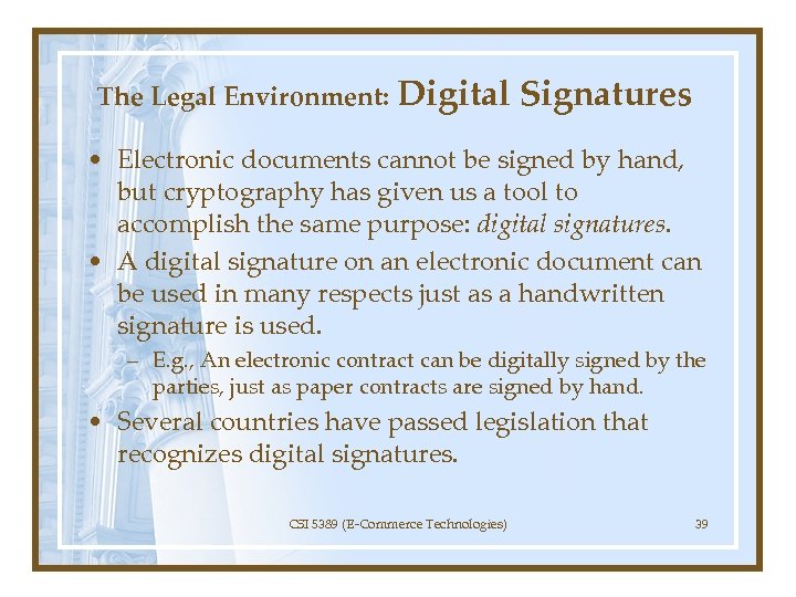 The Legal Environment: Digital Signatures • Electronic documents cannot be signed by hand, but
