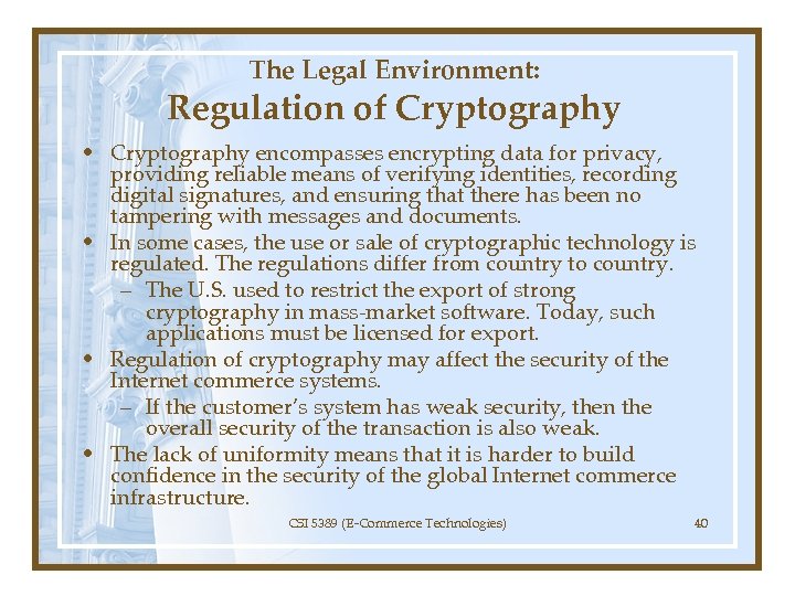 The Legal Environment: Regulation of Cryptography • Cryptography encompasses encrypting data for privacy, providing
