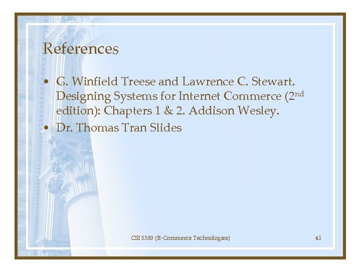 References • G. Winfield Treese and Lawrence C. Stewart. Designing Systems for Internet Commerce