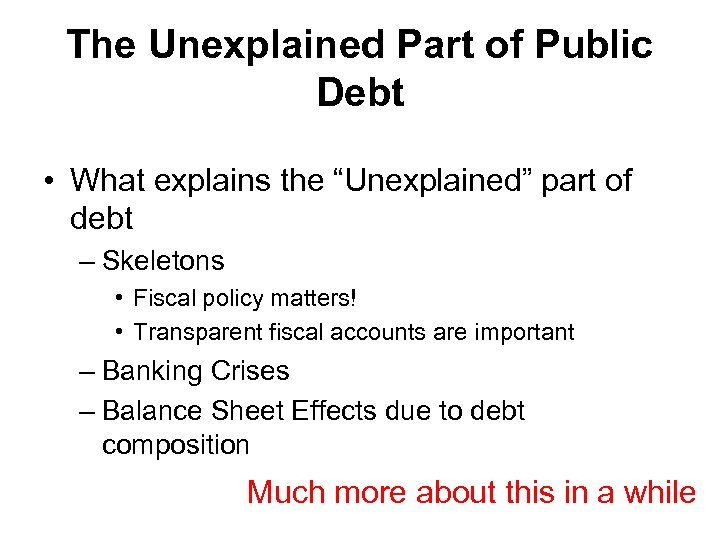 The Unexplained Part of Public Debt • What explains the “Unexplained” part of debt