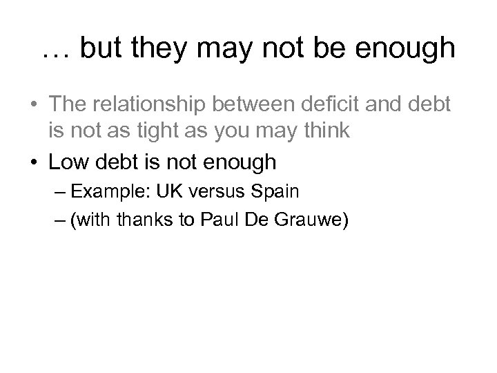 … but they may not be enough • The relationship between deficit and debt