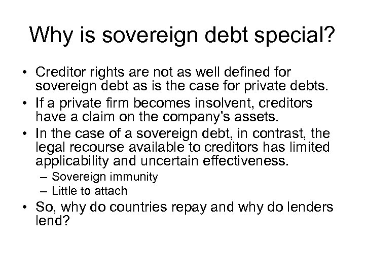 Why is sovereign debt special? • Creditor rights are not as well defined for