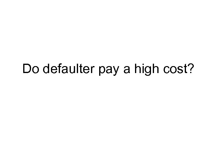 Do defaulter pay a high cost? 