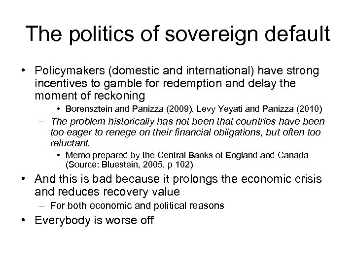 The politics of sovereign default • Policymakers (domestic and international) have strong incentives to