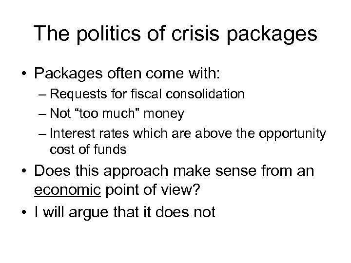 The politics of crisis packages • Packages often come with: – Requests for fiscal