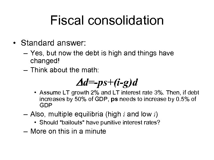 Fiscal consolidation • Standard answer: – Yes, but now the debt is high and