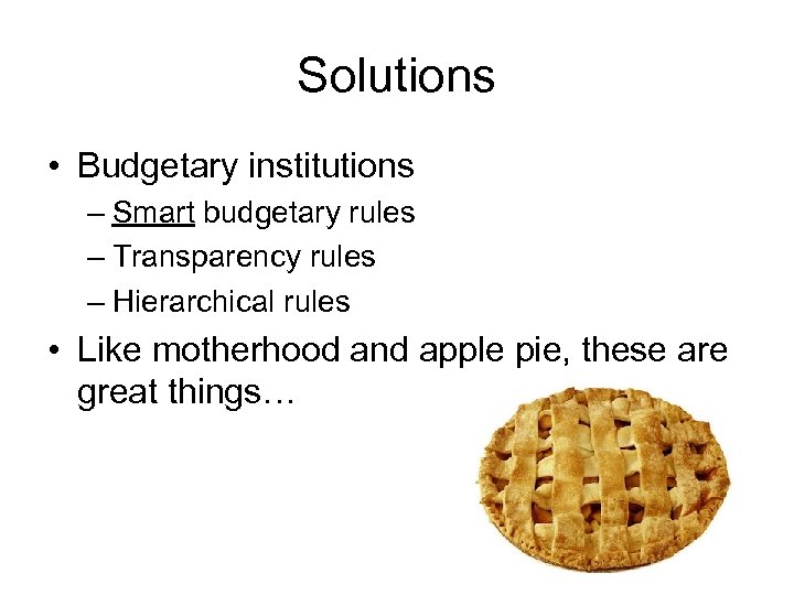 Solutions • Budgetary institutions – Smart budgetary rules – Transparency rules – Hierarchical rules