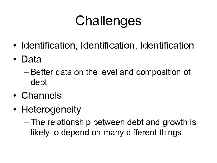 Challenges • Identification, Identification • Data – Better data on the level and composition