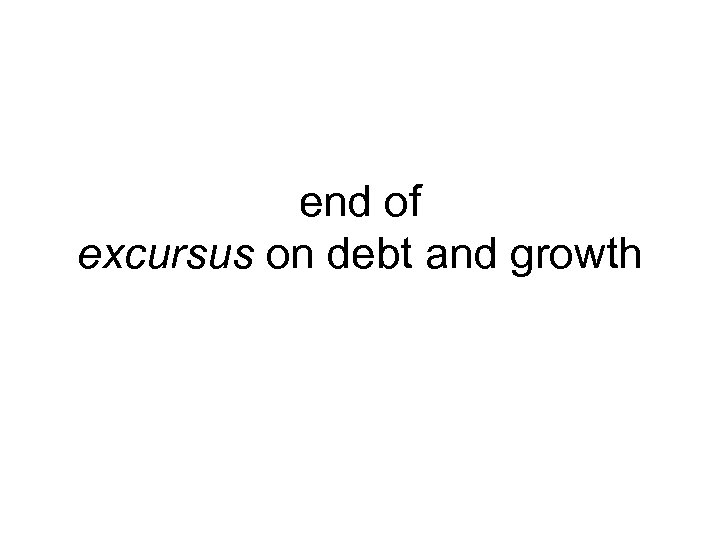 end of excursus on debt and growth 