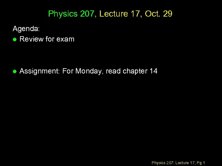 Physics 207, Lecture 17, Oct. 29 Agenda: l Review for exam l Assignment: For