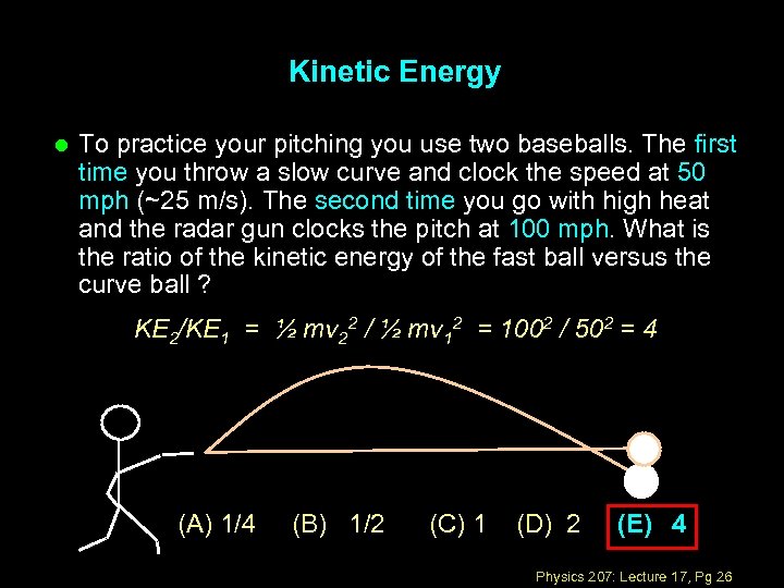 Kinetic Energy l To practice your pitching you use two baseballs. The first time