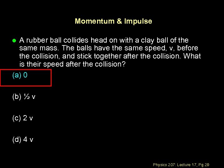 Momentum & Impulse A rubber ball collides head on with a clay ball of