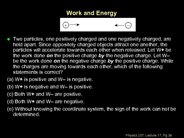 Work and Energy Two particles, one positively charged and one negatively charged, are held