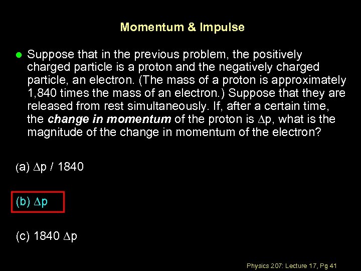 Momentum & Impulse l Suppose that in the previous problem, the positively charged particle