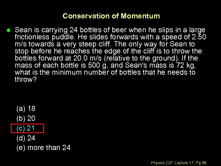 Conservation of Momentum l Sean is carrying 24 bottles of beer when he slips