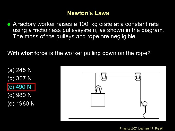 Newton’s Laws l A factory worker raises a 100. kg crate at a constant