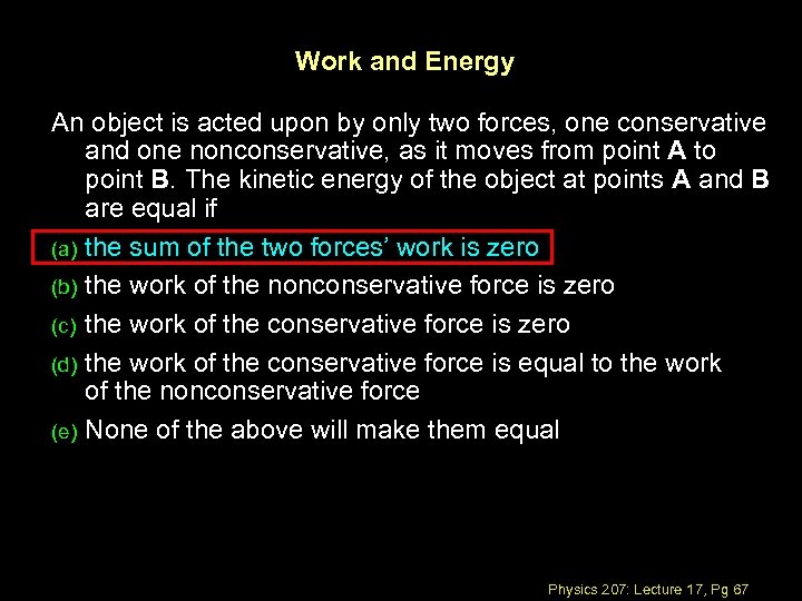 Work and Energy An object is acted upon by only two forces, one conservative