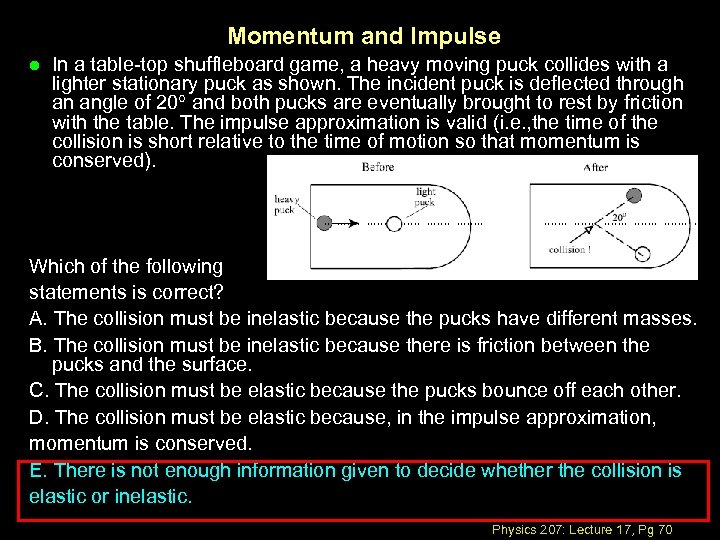 Momentum and Impulse l In a table-top shuffleboard game, a heavy moving puck collides