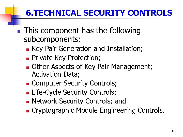 6. TECHNICAL SECURITY CONTROLS n This component has the following subcomponents: n n n