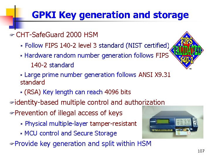 GPKI Key generation and storage F CHT-Safe. Guard 2000 HSM § Follow FIPS 140