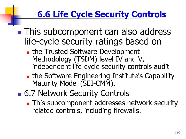 6. 6 Life Cycle Security Controls n This subcomponent can also address life-cycle security