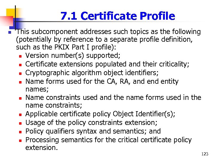 7. 1 Certificate Profile n This subcomponent addresses such topics as the following (potentially