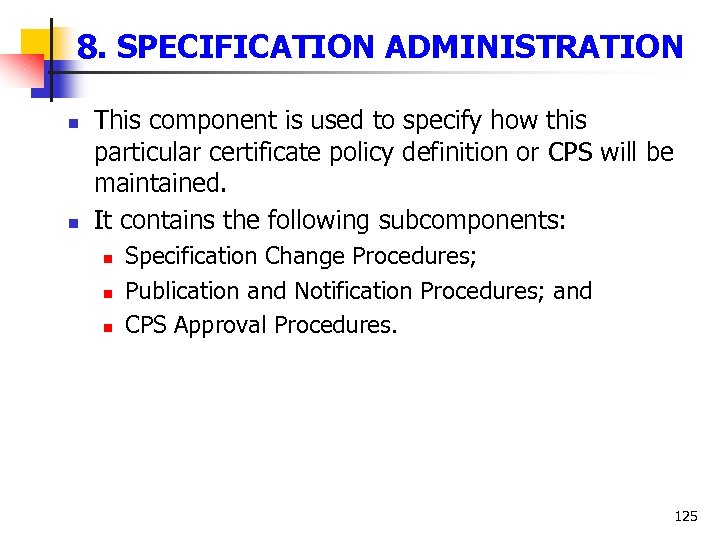 8. SPECIFICATION ADMINISTRATION n n This component is used to specify how this particular