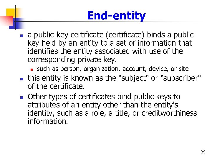 End-entity n a public-key certificate (certificate) binds a public key held by an entity