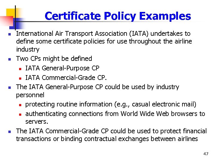 Certificate Policy Examples n n International Air Transport Association (IATA) undertakes to define some