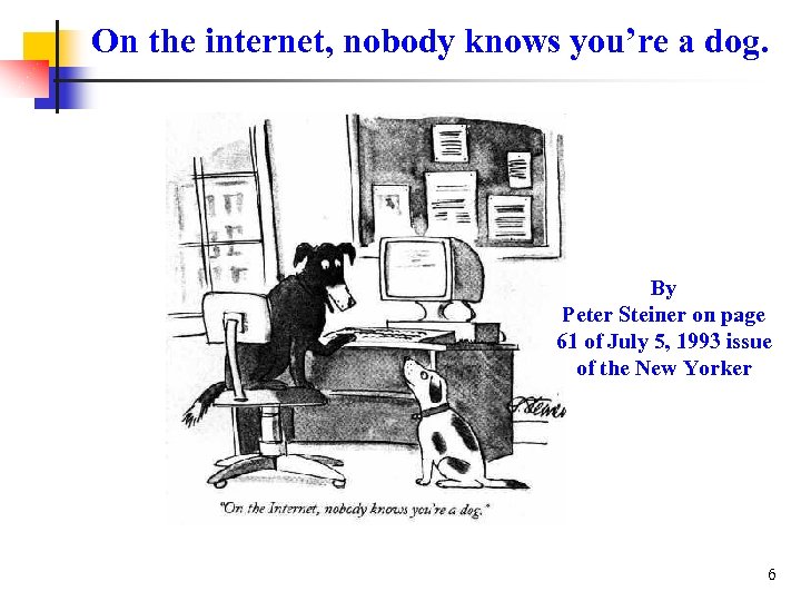 On the internet, nobody knows you’re a dog. By Peter Steiner on page 61