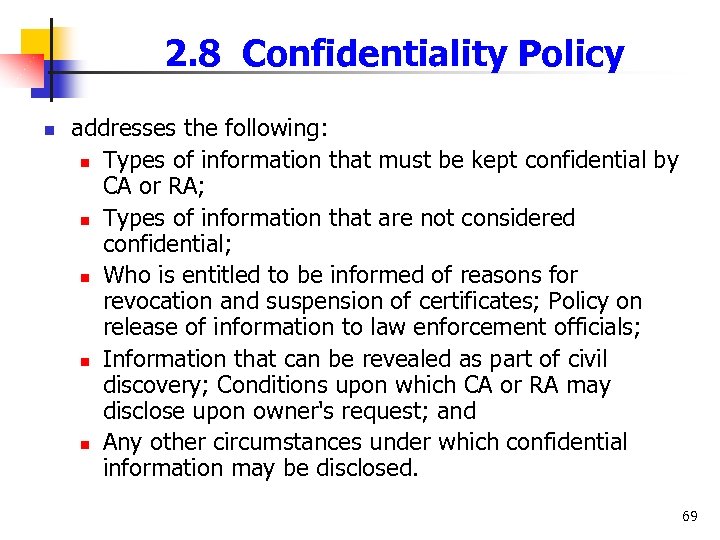 2. 8 Confidentiality Policy n addresses the following: n Types of information that must