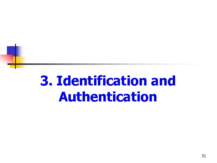 3. Identification and Authentication 70 