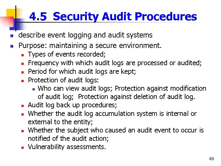 4. 5 Security Audit Procedures n n describe event logging and audit systems Purpose: