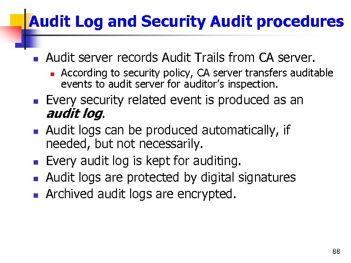 Audit Log and Security Audit procedures n Audit server records Audit Trails from CA