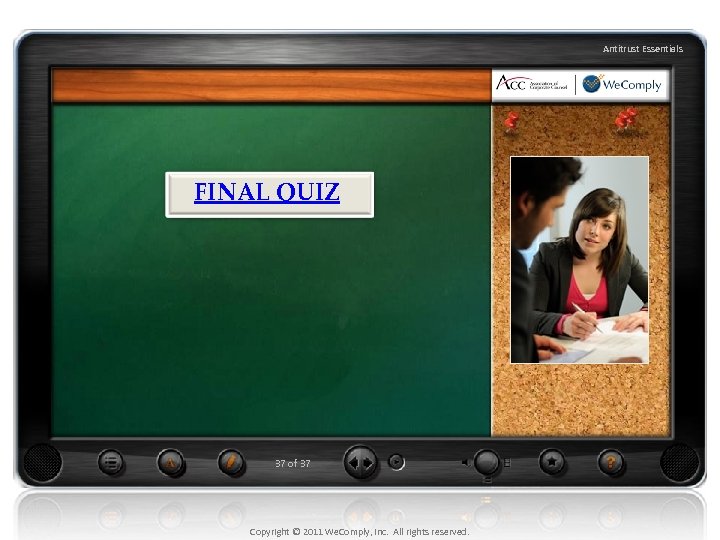 Antitrust Essentials FINAL QUIZ 37 of 37 Copyright © 2011 We. Comply, Inc. All