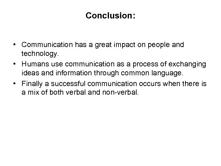 Conclusion: • Communication has a great impact on people and technology. • Humans use