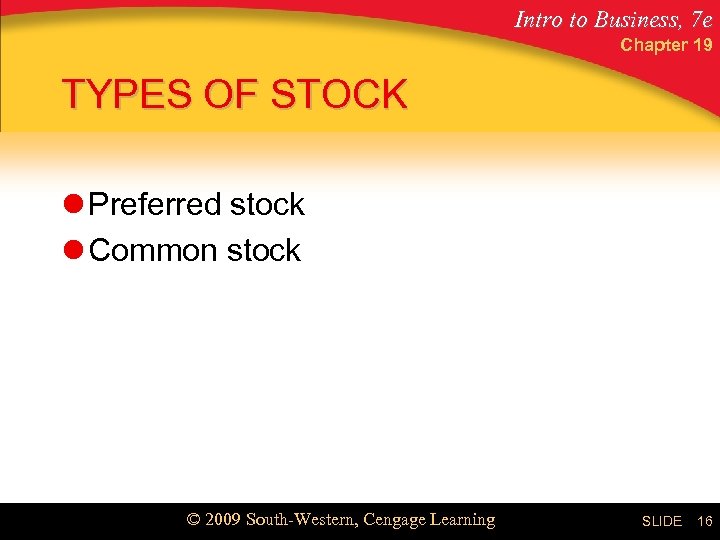Intro to Business, 7 e Chapter 19 TYPES OF STOCK l Preferred stock l