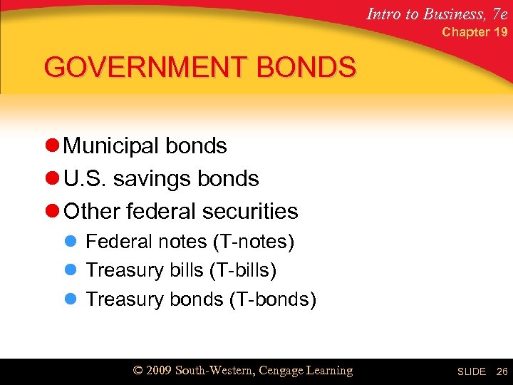 Intro to Business, 7 e Chapter 19 GOVERNMENT BONDS l Municipal bonds l U.