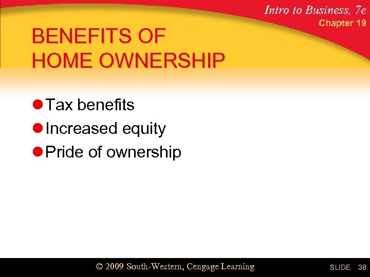 Intro to Business, 7 e BENEFITS OF HOME OWNERSHIP Chapter 19 l Tax benefits