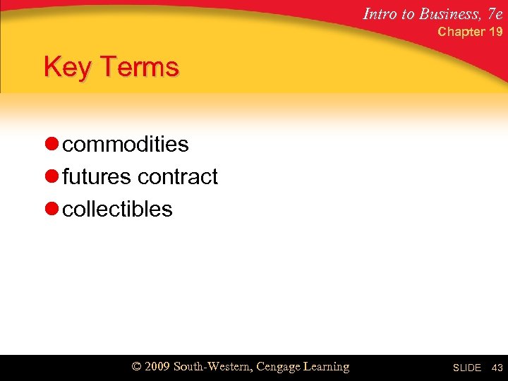 Intro to Business, 7 e Chapter 19 Key Terms l commodities l futures contract