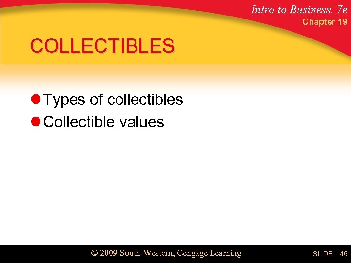 Intro to Business, 7 e Chapter 19 COLLECTIBLES l Types of collectibles l Collectible